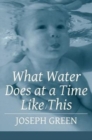 What Water Does at a Time Like This - Book