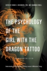 The Psychology of the Girl with the Dragon Tattoo : Understanding Lisbeth Salander and Stieg Larsson's Millennium Trilogy - Book
