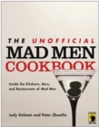 The Unofficial Mad Men Cookbook : Inside the Kitchens, Bars, and Restaurants of Mad Men - Book