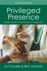 Privileged Presence : Personal Stories of Connections in Health Care - Book