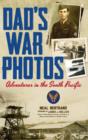 Dad's War Photos : Adventures in the South Pacific (Hardcover) - Book