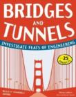 Bridges and Tunnels : Investigate Feats of Engineering with 25 Projects - Book