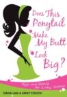 Does This Ponytail Make My Butt Look Big? - Style and Beauty for Every Woman - Book