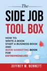 The Side Job Toolbox - How to : Write a Book, Start a Business Book and Book Marketing Book for Entrepreneurs - Book