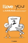 I Love You : The Activity Book Meant to Be Shared: Volume 2 - Book