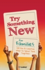 Try Something New for Families : 100 Fun & Creative Ways to Spend Time Together - Book