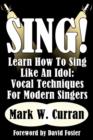 Sing! Learn How To Sing Like An Idol : Vocal Techniques For Modern Singers - Book