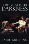 How Great Is The Darkness - Book
