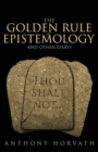 The Golden Rule of Epistemology And Other Essays - Book