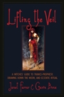 Lifting the Veil : A Witches' Guide to Trance-Prophesy, Drawing Down the Moon, and Ecstatic Ritual - Book
