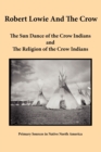 Robert Lowie and The Crow : The Sun Dance of the Crow Indians and The Religion of the Crow Indians - Book