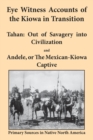 Eye Witness Accounts of the Kiowa in Transition : Tahan - Out of Savagery into Civilization and Andele, or The Mexican-Kiowa Captive - Book