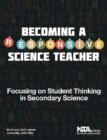 Becoming a Responsive Science Teacher : Focusing on Student Thinking in Secondary Science - Book