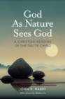 God As Nature Sees God: A Christian Reading of the Tao Te Ching - eBook