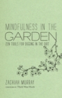 Mindfulness in the Garden : Zen Tools for Digging in the Dirt - Book