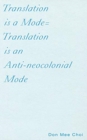Translation is a Mode=Translation is an Anti-neocolonial Mode - Book