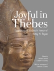 Joyful in Thebes : Egyptological Studies in Honor of Betsy M. Bryan - Book