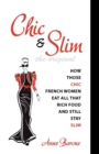 Chic & Slim : How Those Chic French Women Eat All That Rich Food And Still Stay Slim - Book