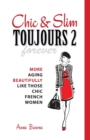 Chic & Slim Toujours 2 : More Aging Beautifully Like Those Chic French Women - Book