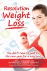 Resolution Weight Loss, You Don't Have to Wait for the New Year for a New You! - Book