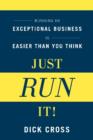 Just Run It! : Running an Exceptional Business is Easier Than You Think - Book