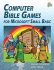 Computer Bible Games For Microsoft Small Basic : A Beginning Programming Tutorial For Christian Schools & Homeschools - Book