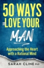 50 Ways to Love Your Man : Approaching the Heart With a Rational Mind - eBook