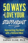 50 Ways to Love Your Stepparent : Approaching the Heart With a Rational Mind - eBook