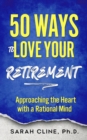 50 Ways to Love Your Retirement : Approaching the Heart With a Rational Mind - eBook