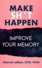 Make Sh** Happen! Improve Your Memory : Sharpen Your Memory - eBook