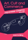 Art, Cult and Commerce : Japanese Cinema Since 2000 - Book