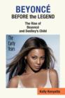 Beyonce : Before the Legend - The Rise of Beyonce' and Destiny's Child (the Early Years) - Book