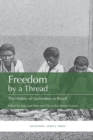 Freedom by a Thread : The History of Quilombos in Brazil - Book