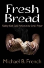 Fresh Bread : Finding Your Daily Portion in the Lord's Prayer - Book