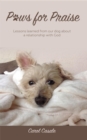 Paws for Praise : Lessons learned from our dog about a relationship with God - eBook