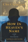 How in Heaven's Name : A Novel of the Second World War - Book