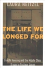 The Life We Longed For : Danchi Housing and the Middle Class Dream in Postwar Japan - Book