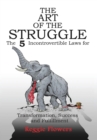 The Art of the Struggle : The 5 Incontrovertible Laws for Transformation, Success and Fulfillment - Book
