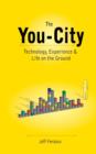 The You City: Technology, Experience and Life on the Ground - Book