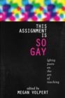 This Assignment Is So Gay : Lgbtiq Poets on the Art of Teaching - Book