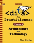 DITA for Practitioners Volume 1 : Architecture and Technology - Book