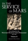 In the Service of Mars Volume 2 : Proceedings from the Western Martial Arts Workshop 1999-2009, Volume 2 - Book