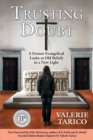 Trusting Doubt : A Former Evangelical Looks at Old Beliefs in a New Light (2nd Ed.) - Book