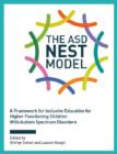 The ASD Nest Model : A Framework for Inclusive Education for Higher Functioning Children With Autism Spectrum Disorders - Book