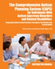 The Comprehensive Autism Planning System (CAPS) for Individuals with Asperger Syndrome, Autism, and Related Disabilities : Integrating Best Practices Throughout the Student's Day (Instructor Manual) - Book