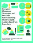 Everyday Classroom Strategies and Practices for Supporting Children With Autism Spectrum Disorders - Book