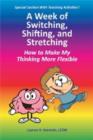 A Week of Switching, Shifting, and Stretching : How to Make My Thinking More Flexible - Book