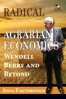 Radical Agrarian Economics : Wendell Berry and Beyond - Book