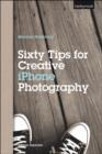 Sixty Tips for Creative iPhone Photography - Book