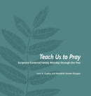 Teach Us to Pray : Scripture-Centered Family Worship through the Year - Book